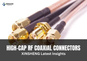 XINSHENG Technology Introduces New High-Capacity RF Coaxial Connectors